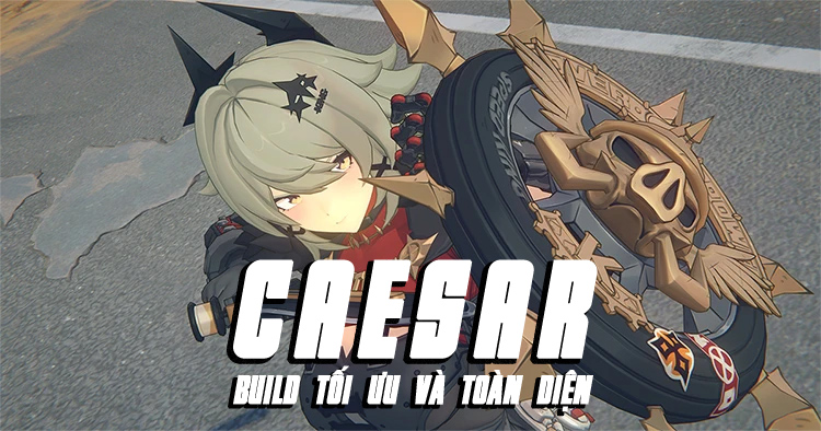 Cách build Caesar tối ưu và toàn diện nhất