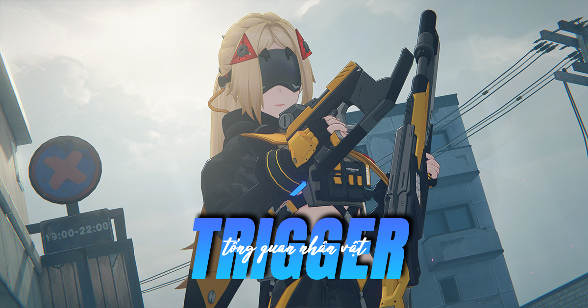 Chi tiết kỹ năng và phim ý cảnh của Trigger