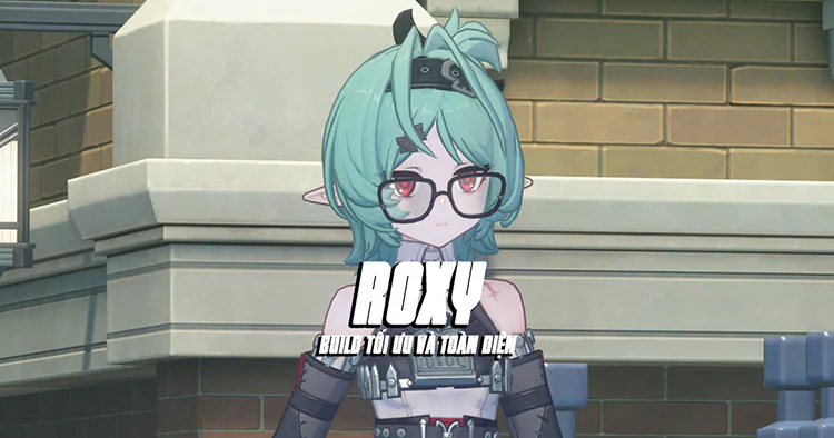 Hướng dẫn build Roxy tối ưu và toàn diện